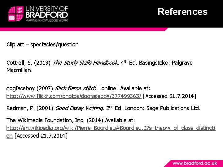 References Clip art – spectacles/question Cottrell, S. (2013) The Study Skills Handbook. 4 th