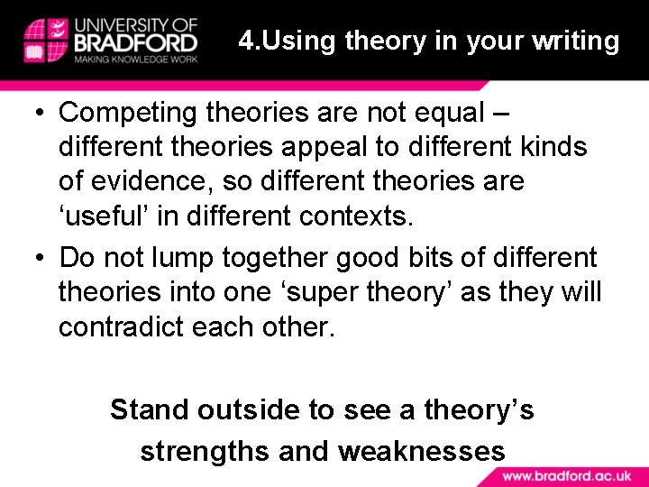 4. Using theory in your writing • Competing theories are not equal – different