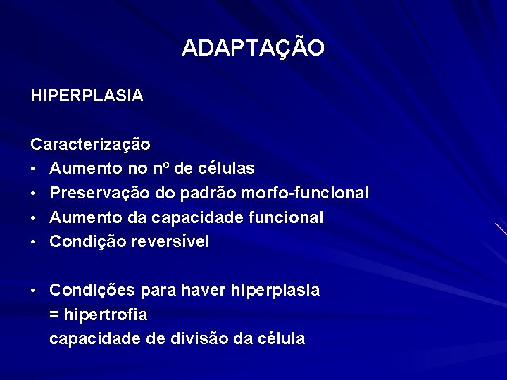 ADAPTAÇÃO HIPERPLASIA Caracterização • Aumento no nº de células • Preservação do padrão morfo-funcional