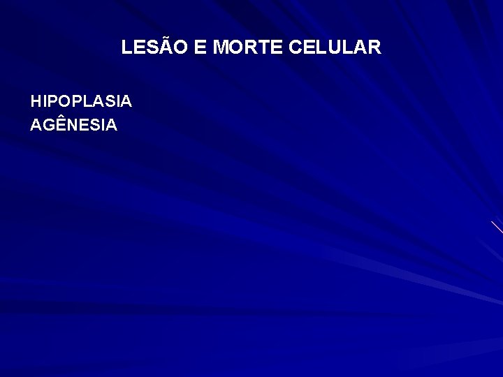 LESÃO E MORTE CELULAR HIPOPLASIA AGÊNESIA 