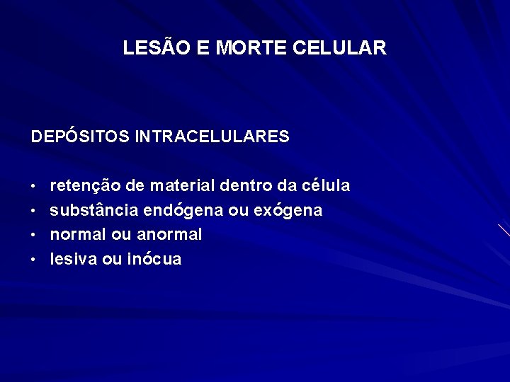 LESÃO E MORTE CELULAR DEPÓSITOS INTRACELULARES • retenção de material dentro da célula •