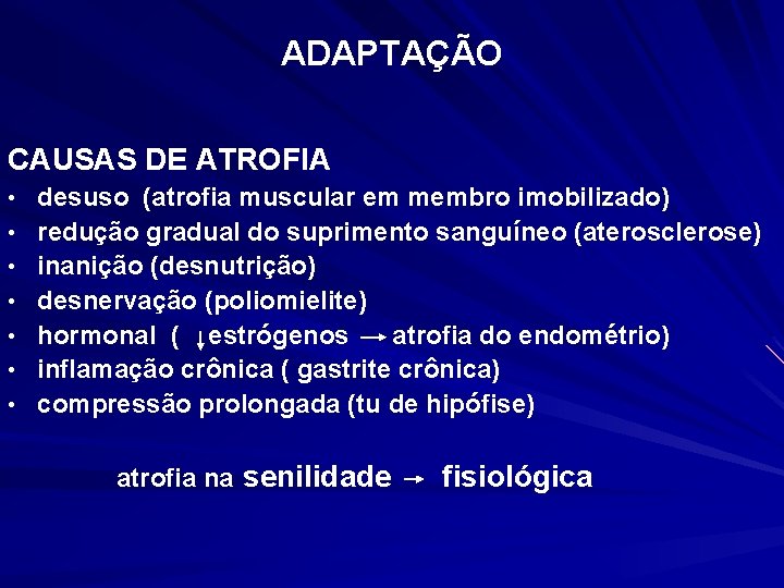 ADAPTAÇÃO CAUSAS DE ATROFIA • • desuso (atrofia muscular em membro imobilizado) redução gradual