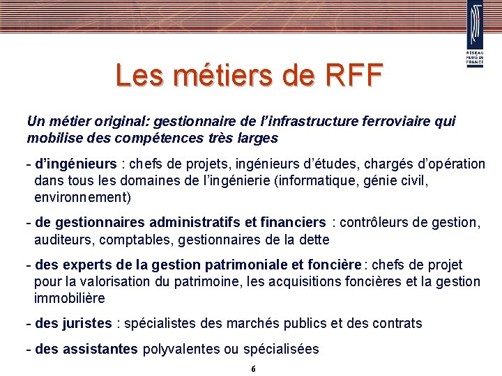 Les métiers de RFF Un métier original: gestionnaire de l’infrastructure ferroviaire qui mobilise des