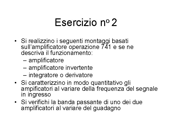 Esercizio no 2 • Si realizzino i seguenti montaggi basati sull’amplificatore operazione 741 e