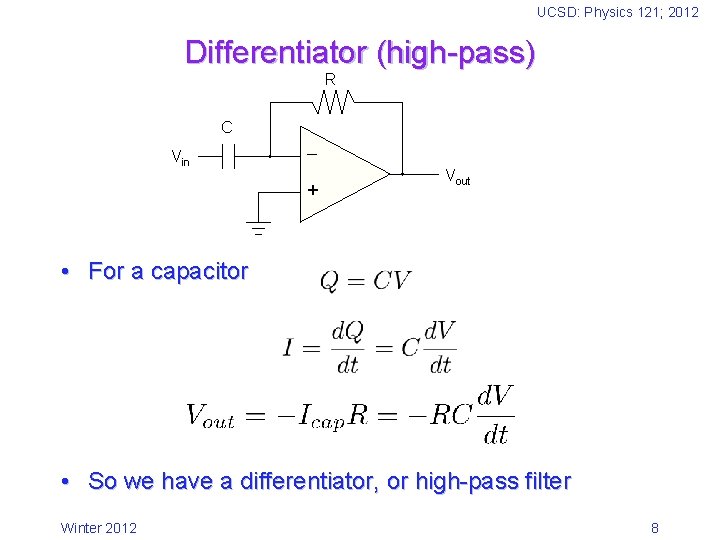 UCSD: Physics 121; 2012 Differentiator (high-pass) R C Vin + Vout • For a