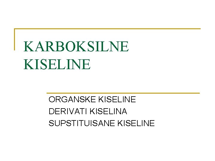 KARBOKSILNE KISELINE ORGANSKE KISELINE DERIVATI KISELINA SUPSTITUISANE KISELINE 