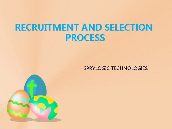 RECRUITMENT AND SELECTION PROCESS SPRYLOGIC TECHNOLOGIES 