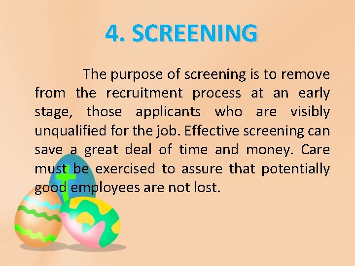 4. SCREENING The purpose of screening is to remove from the recruitment process at