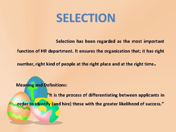 SELECTION Selection has been regarded as the most important function of HR department. It