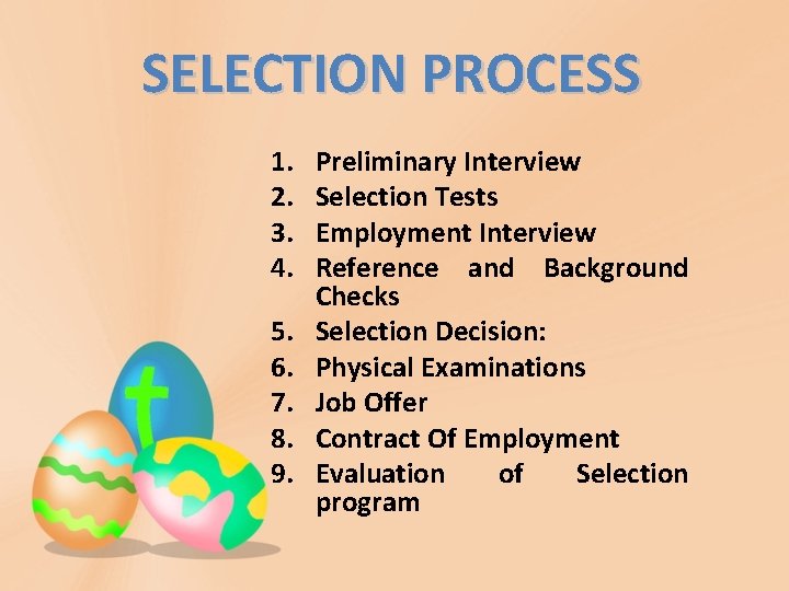 SELECTION PROCESS 1. 2. 3. 4. 5. 6. 7. 8. 9. Preliminary Interview Selection