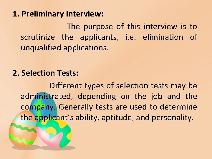 1. Preliminary Interview: The purpose of this interview is to scrutinize the applicants, i.