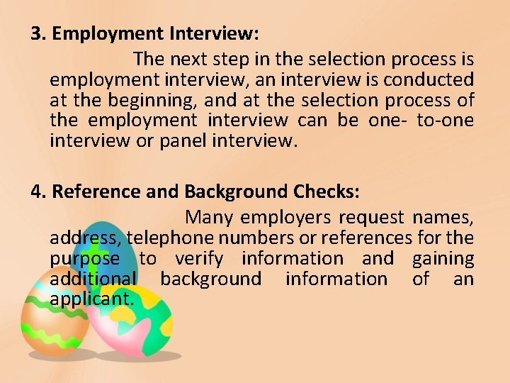 3. Employment Interview: The next step in the selection process is employment interview, an