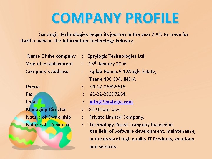 COMPANY PROFILE Sprylogic Technologies began its journey in the year 2006 to crave for