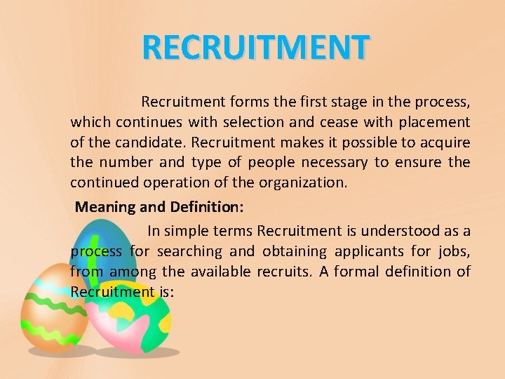 RECRUITMENT Recruitment forms the first stage in the process, which continues with selection and