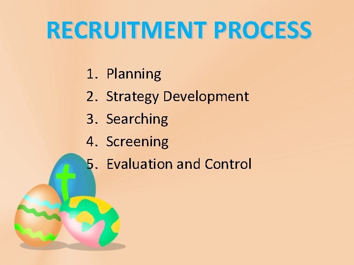 RECRUITMENT PROCESS 1. 2. 3. 4. 5. Planning Strategy Development Searching Screening Evaluation and