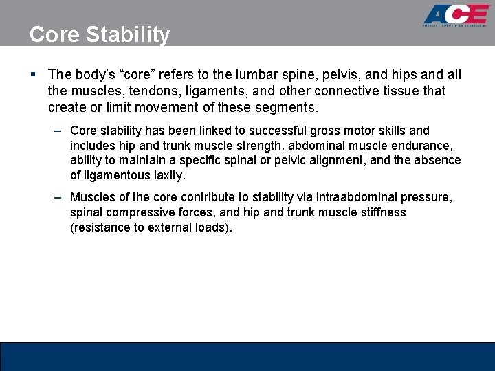 Core Stability § The body’s “core” refers to the lumbar spine, pelvis, and hips Core Stability § The body’s “core” refers to the lumbar spine, pelvis, and hips