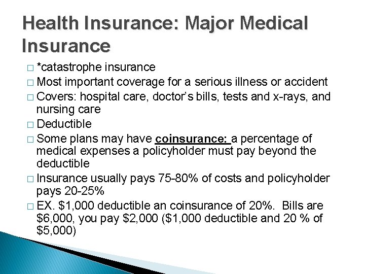 Health Insurance: Major Medical Insurance � *catastrophe insurance � Most important coverage for a