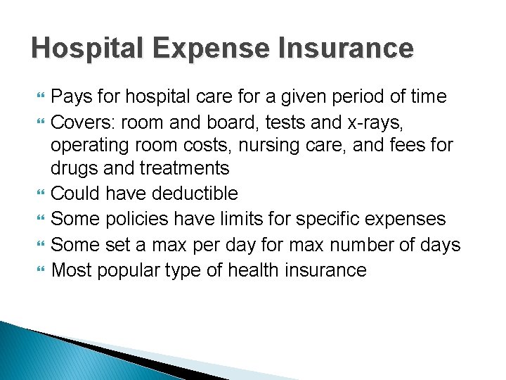 Hospital Expense Insurance Pays for hospital care for a given period of time Covers: