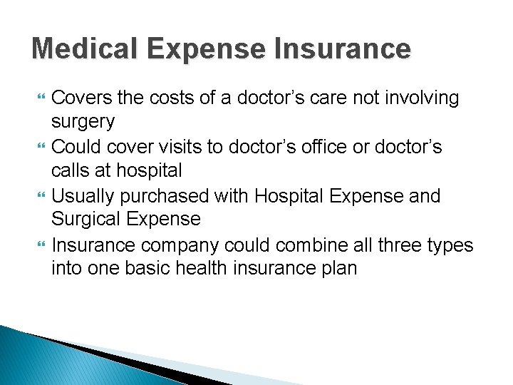 Medical Expense Insurance Covers the costs of a doctor’s care not involving surgery Could