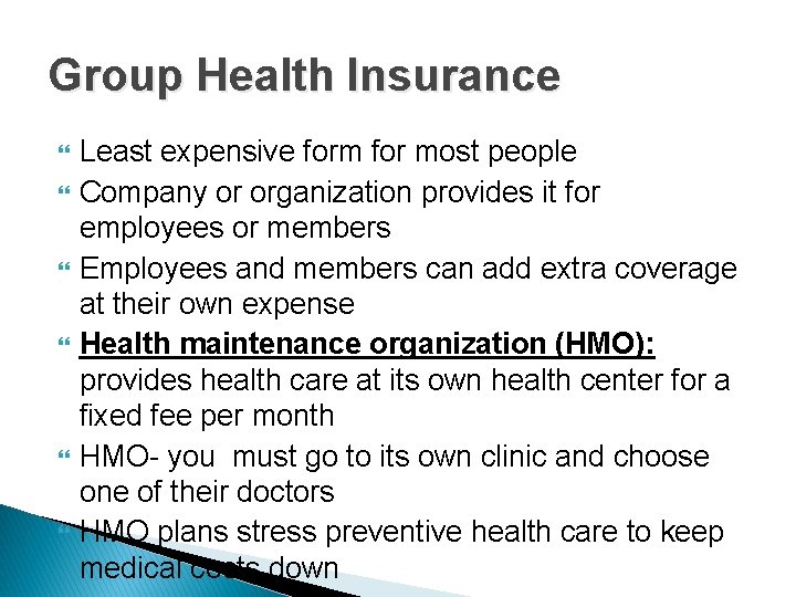 Group Health Insurance Least expensive form for most people Company or organization provides it