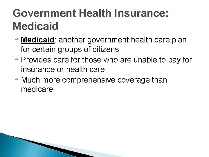 Government Health Insurance: Medicaid Medicaid: another government health care plan for certain groups of