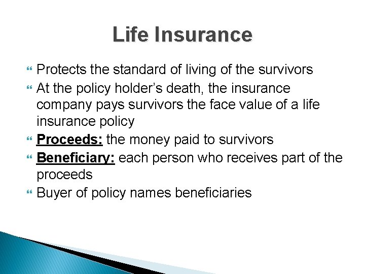 Life Insurance Protects the standard of living of the survivors At the policy holder’s