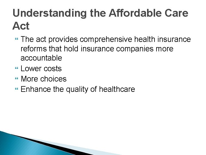 Understanding the Affordable Care Act The act provides comprehensive health insurance reforms that hold