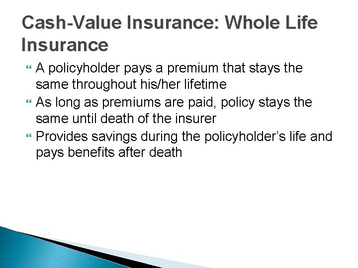 Cash-Value Insurance: Whole Life Insurance A policyholder pays a premium that stays the same