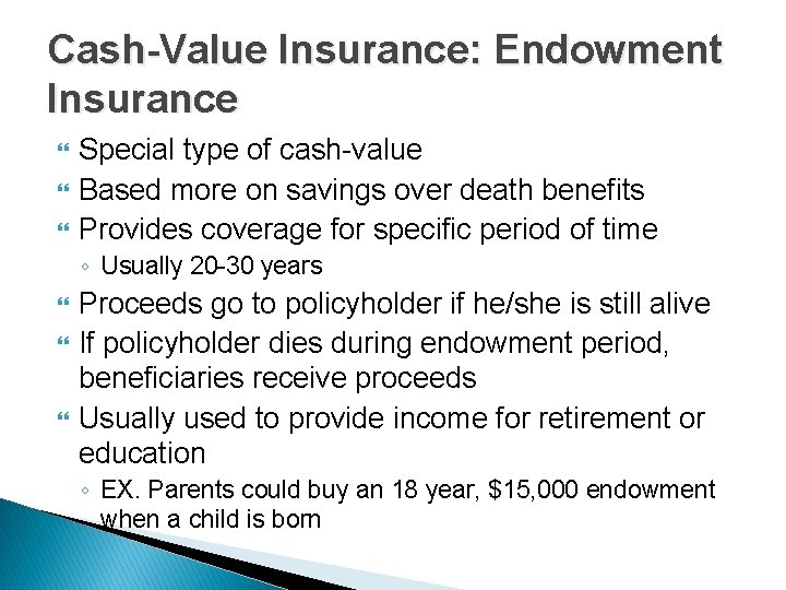 Cash-Value Insurance: Endowment Insurance Special type of cash-value Based more on savings over death