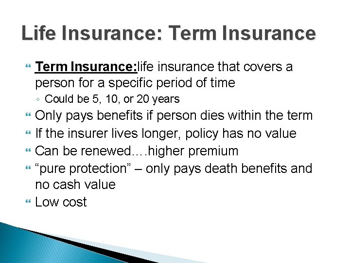 Life Insurance: Term Insurance: life insurance that covers a person for a specific period