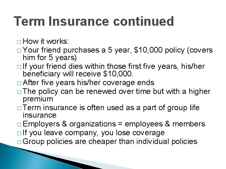 Term Insurance continued � How it works: � Your friend purchases a 5 year,