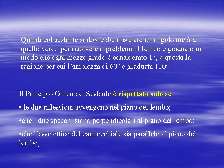 Quindi col sestante si dovrebbe misurare un angolo metà di quello vero; per risolvere