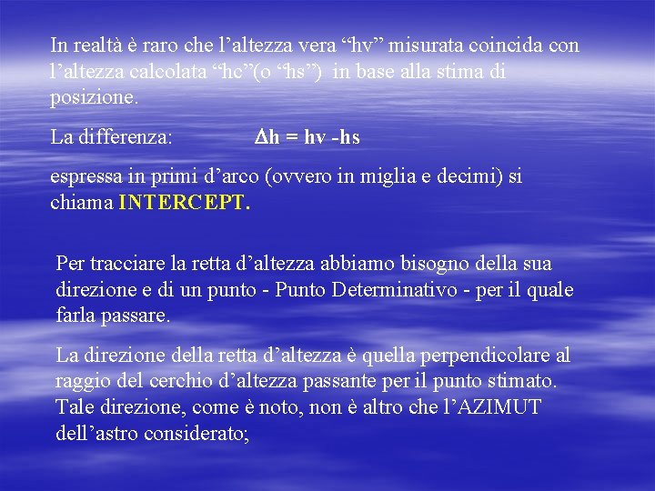 In realtà è raro che l’altezza vera “hv” misurata coincida con l’altezza calcolata “hc”(o