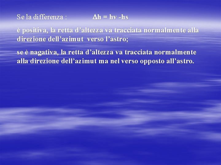 Se la differenza : h = hv -hs è positiva, la retta d’altezza va