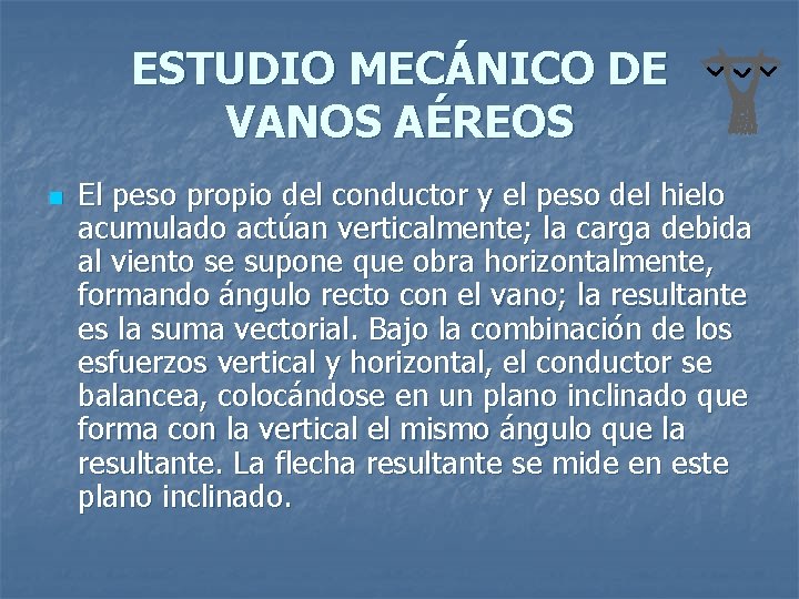 ESTUDIO MECÁNICO DE VANOS AÉREOS n El peso propio del conductor y el peso