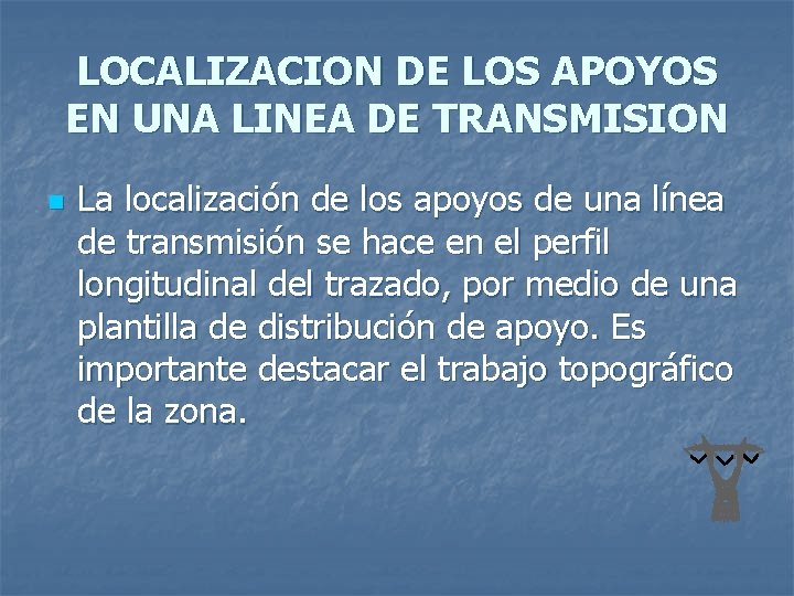 LOCALIZACION DE LOS APOYOS EN UNA LINEA DE TRANSMISION n La localización de los