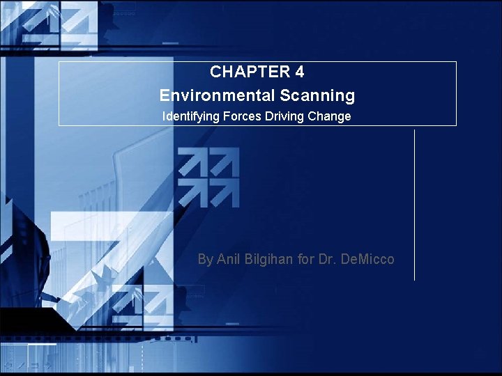CHAPTER 4 Environmental Scanning Identifying Forces Driving Change By Anil Bilgihan for Dr. De.