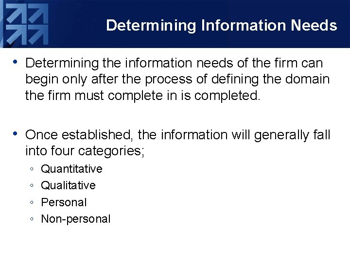 Determining Information Needs • Determining the information needs of the firm can begin only