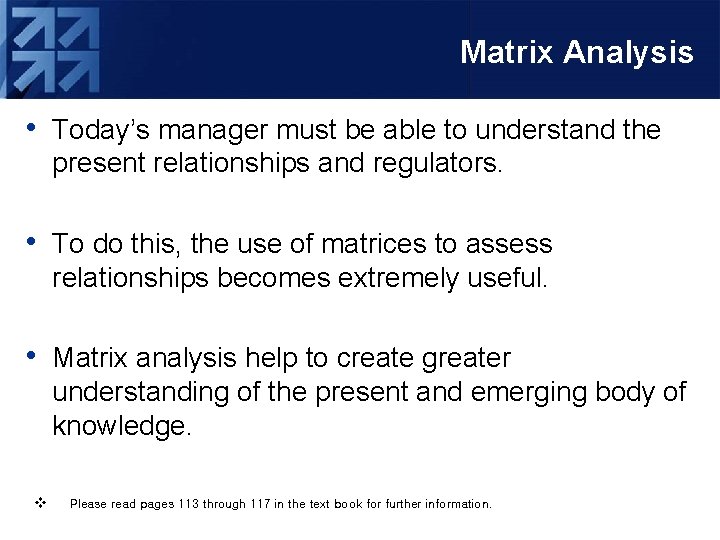 Matrix Analysis • Today’s manager must be able to understand the present relationships and