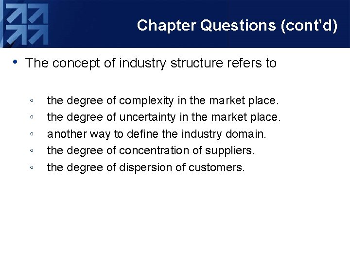 Chapter Questions (cont’d) • The concept of industry structure refers to ◦ ◦ ◦