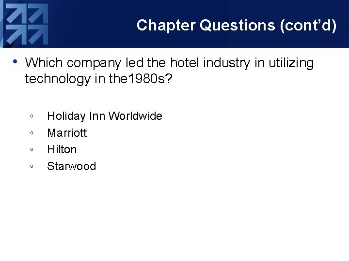 Chapter Questions (cont’d) • Which company led the hotel industry in utilizing technology in