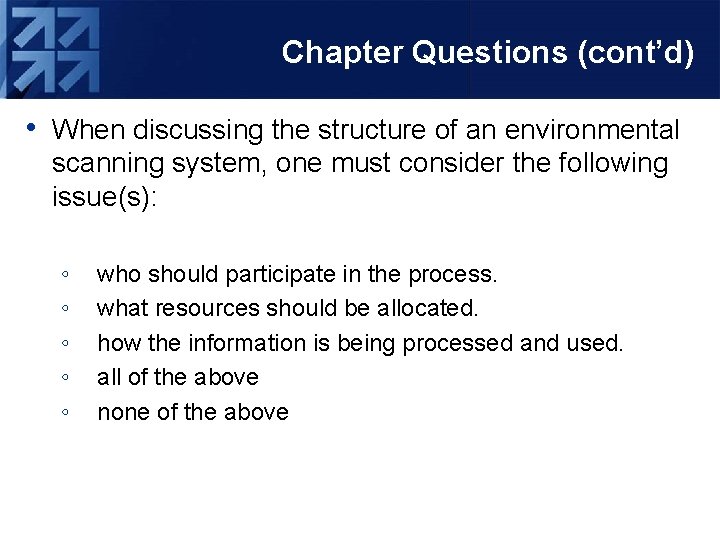 Chapter Questions (cont’d) • When discussing the structure of an environmental scanning system, one