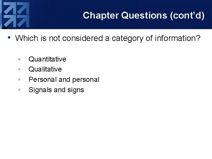 Chapter Questions (cont’d) • Which is not considered a category of information? ◦ ◦