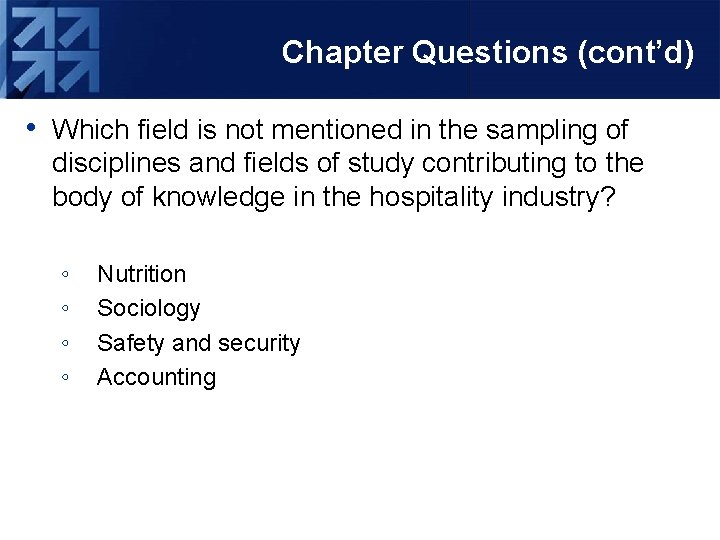 Chapter Questions (cont’d) • Which field is not mentioned in the sampling of disciplines