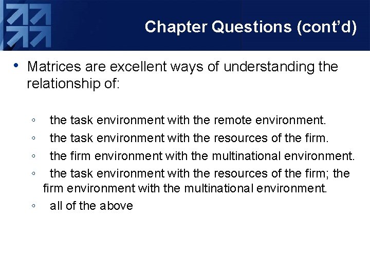 Chapter Questions (cont’d) • Matrices are excellent ways of understanding the relationship of: ◦