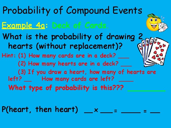 Probability of Compound Events Example 4 a: Deck of Cards. What is the probability