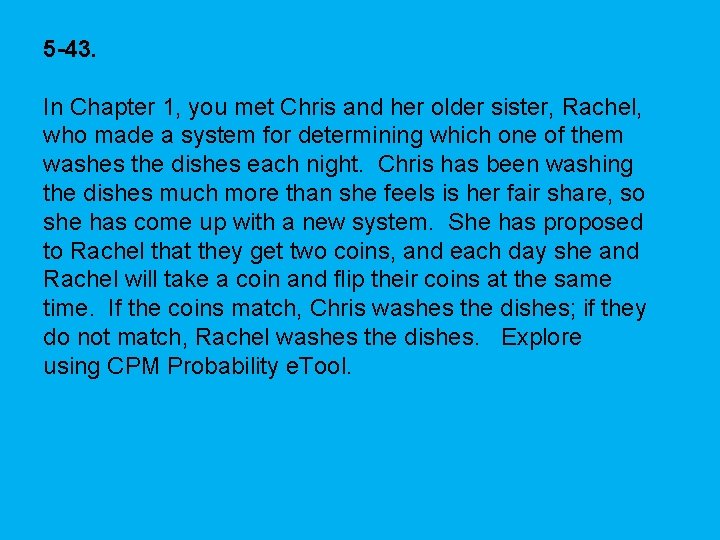 5 -43. In Chapter 1, you met Chris and her older sister, Rachel, who