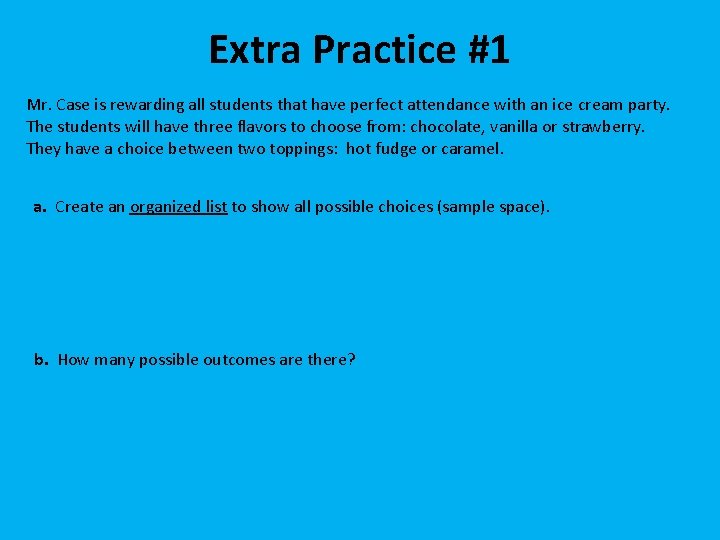 Extra Practice #1 Mr. Case is rewarding all students that have perfect attendance with