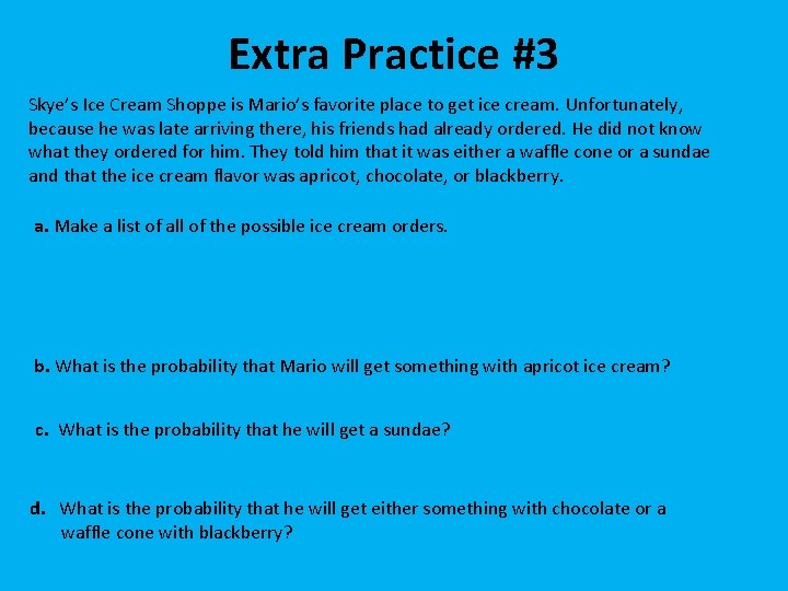 Extra Practice #3 Skye’s Ice Cream Shoppe is Mario’s favorite place to get ice