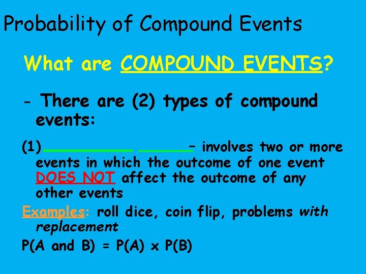 Probability of Compound Events What are COMPOUND EVENTS? - There are (2) types of